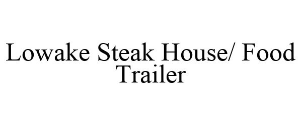 Trademark Logo LOWAKE STEAK HOUSE/ FOOD TRAILER