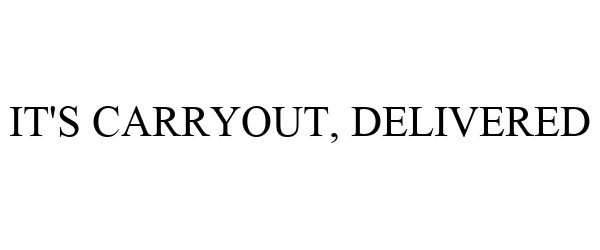 Trademark Logo IT'S CARRYOUT, DELIVERED