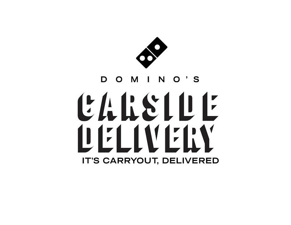 DOMINO'S CARSIDE DELIVERY IT'S CARRYOUT, DELIVERED