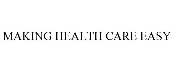 Trademark Logo MAKING HEALTH CARE EASY