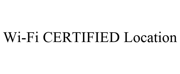 Trademark Logo WI-FI CERTIFIED LOCATION