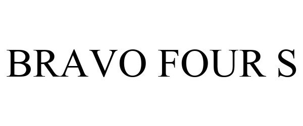 Trademark Logo BRAVO FOUR S