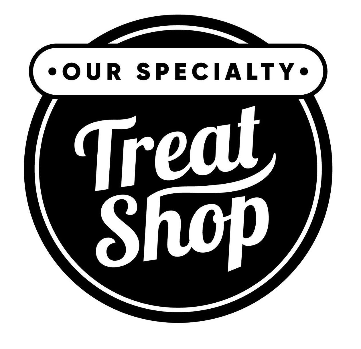  OUR SPECIALTY TREAT SHOP