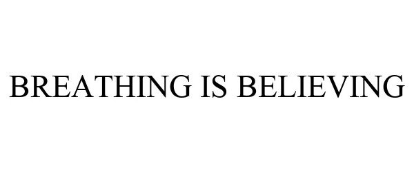 Trademark Logo BREATHING IS BELIEVING