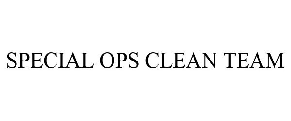 Trademark Logo SPECIAL OPS CLEAN TEAM