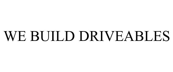 Trademark Logo WE BUILD DRIVEABLES