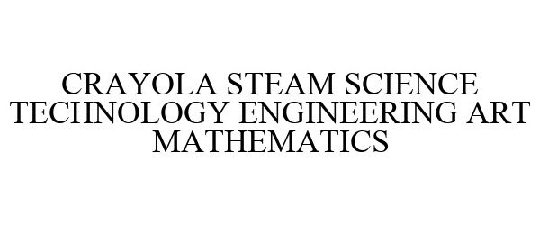 Trademark Logo CRAYOLA STEAM SCIENCE TECHNOLOGY ENGINEERING ART MATHEMATICS