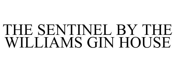  THE SENTINEL BY THE WILLIAMS GIN HOUSE
