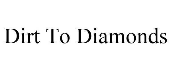  DIRT TO DIAMONDS