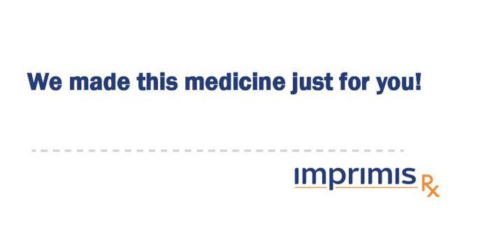  WE MADE THIS MEDICINE JUST FOR YOU! IMPRIMIS RX