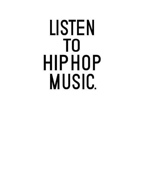  LISTEN TO HIP HOP MUSIC.