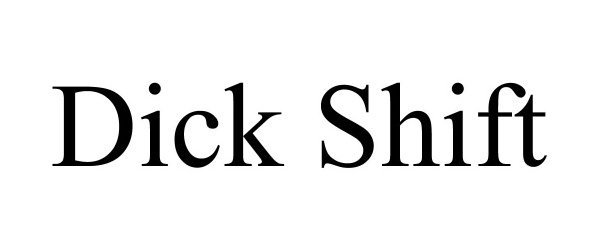 Trademark Logo DICK SHIFT
