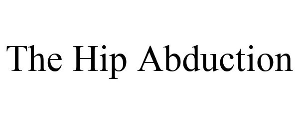  THE HIP ABDUCTION