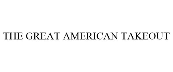Trademark Logo THE GREAT AMERICAN TAKEOUT