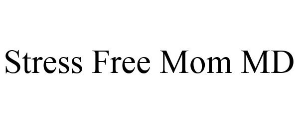Trademark Logo STRESS FREE MOM MD