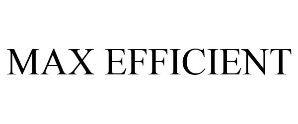 Trademark Logo MAX EFFICIENT
