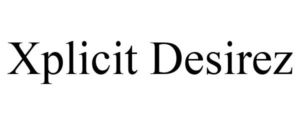 Trademark Logo XPLICIT DESIREZ