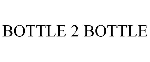 Trademark Logo BOTTLE 2 BOTTLE