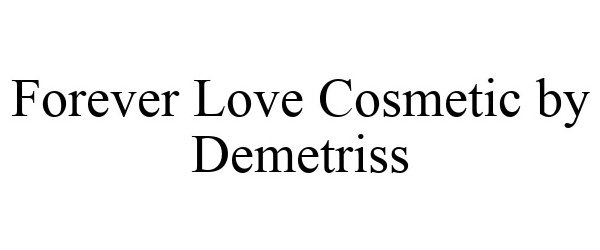 Trademark Logo FOREVER LOVE COSMETICS BY DEMETRISS