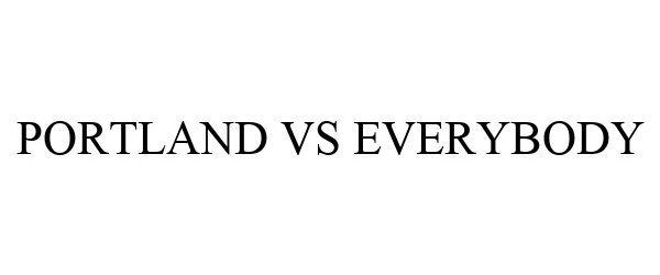 Trademark Logo PORTLAND VS EVERYBODY