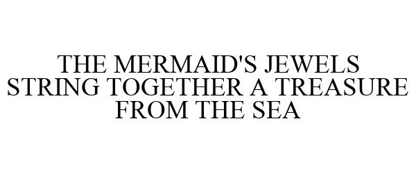  THE MERMAID'S JEWELS STRING TOGETHER A TREASURE FROM THE SEA