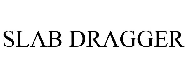 Trademark Logo SLAB DRAGGER
