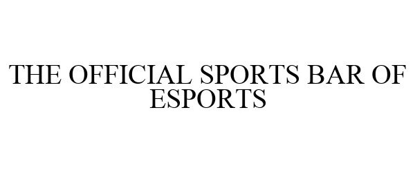 Trademark Logo THE OFFICIAL SPORTS BAR OF ESPORTS