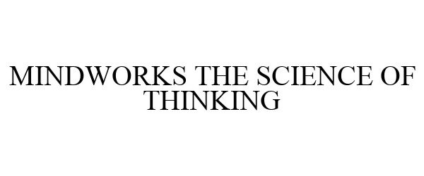 Trademark Logo MINDWORKS THE SCIENCE OF THINKING