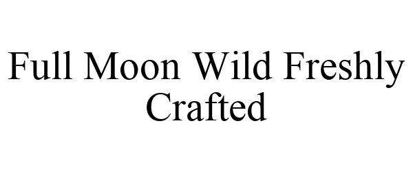  FULL MOON WILD FRESHLY CRAFTED