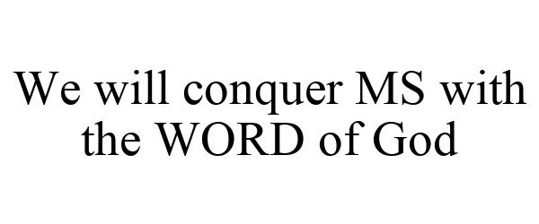  WE WILL CONQUER MS WITH THE WORD OF GOD