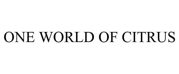 Trademark Logo ONE WORLD OF CITRUS