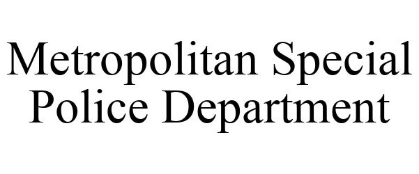  METROPOLITAN SPECIAL POLICE DEPARTMENT