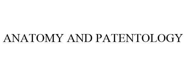 Trademark Logo ANATOMY AND PATENTOLOGY