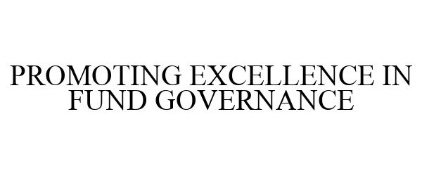  PROMOTING EXCELLENCE IN FUND GOVERNANCE