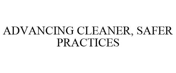  ADVANCING CLEANER, SAFER PRACTICES