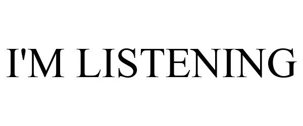 Trademark Logo I'M LISTENING