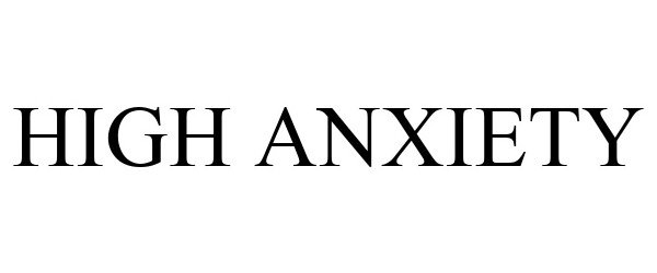 HIGH ANXIETY