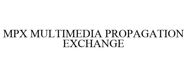 Trademark Logo MPX MULTIMEDIA PROPAGATION EXCHANGE