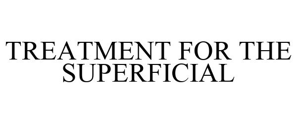 Trademark Logo TREATMENT FOR THE SUPERFICIAL