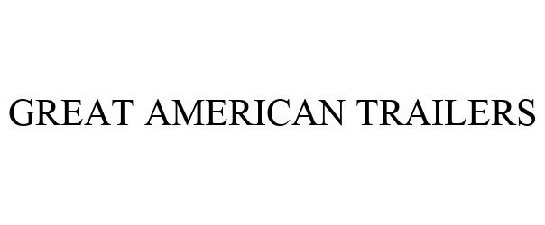 Trademark Logo GREAT AMERICAN TRAILERS