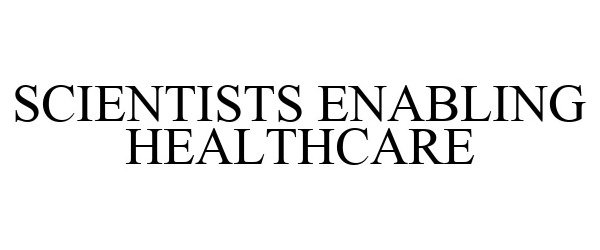 Trademark Logo SCIENTISTS ENABLING HEALTHCARE
