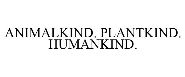 Trademark Logo ANIMALKIND. PLANTKIND. HUMANKIND.