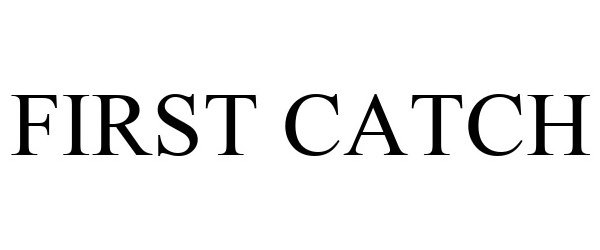 Trademark Logo FIRST CATCH