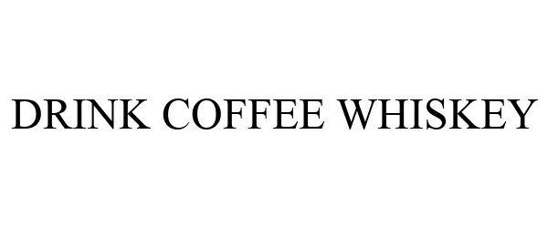  DRINK COFFEE WHISKEY
