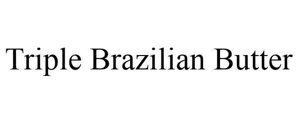Trademark Logo TRIPLE BRAZILIAN BUTTER