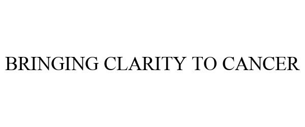  BRINGING CLARITY TO CANCER