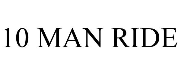 Trademark Logo 10 MAN RIDE
