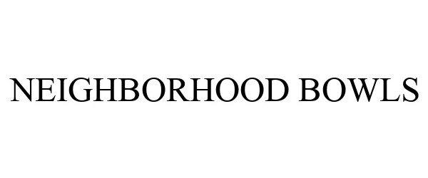 Trademark Logo NEIGHBORHOOD BOWLS