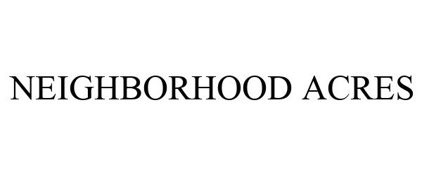Trademark Logo NEIGHBORHOOD ACRES