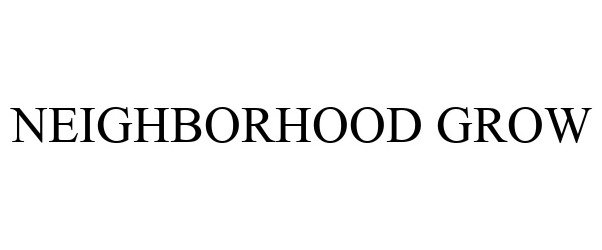 Trademark Logo NEIGHBORHOOD GROW